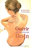 La guérison au bout des doigts : Les secrets révélés du Do-In chinois