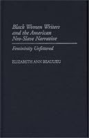 Black Women Writers and the American Neo-Slave Narrative: Femininity Unfettered (Contributions in Afro-American and African Studies)