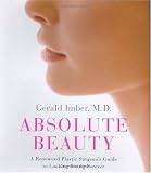 Absolute Beauty : A Renowned Plastic Surgeons Guide to Looking Young Forever