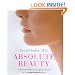 Absolute Beauty : A Renowned Plastic Surgeon's Guide to Looking Young Forever