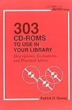 303 CD-ROMs to use in your library : descriptions, evaluations, and practical advice