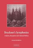 Bruckner s Symphonies: Analysis, Reception and Cultural Politics