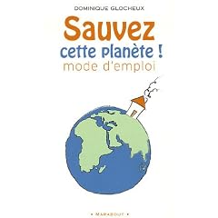 Sauvez cette plan�te ! : 512 gestes simples et attitudes douces pour agir