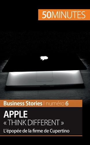 Apple « Think different »: L’épopée de la firme de Cupertino (French Edition)