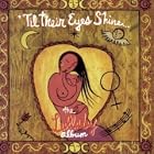 Click here to buy  'Til Their Eyes Shine - The Lullaby Album  by Rosanne Cash, Emmylou Harris, Maura O'Connell, Laura Nyro, and Kate & Anna McGarrigle.
