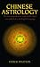Book Chinese Astrology: The Most Comprehensive Study of the Subject Ever Published in the English Language