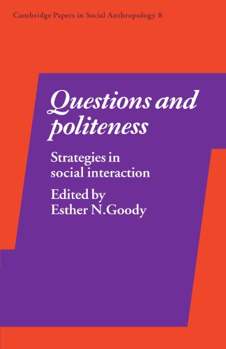 Questions and Politeness: Strategies in Social Interaction (Cambridge Papers in Social Anthropology 8)