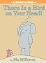 There Is a Bird on Your Head! (Elephant & Piggie Book)