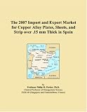 The 2007 Import and Export Market for Copper Alloy Plates, Sheets, and Strip over .15 mm Thick in Spain