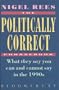 The Politically Correct Phrasebook: What They Say You Can and Cannot Say in the 1990s