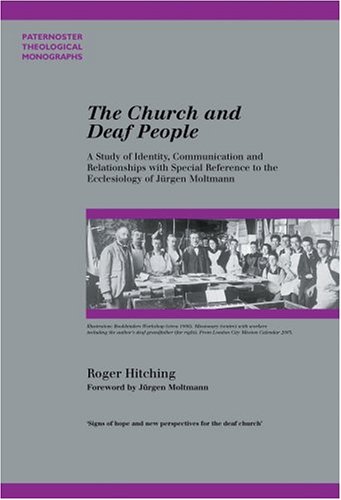 The Church and Deaf People: A Study of Identity, Communication and Relationships with Special Reference to the Ecclesiology of Jurgen Moltmann (Paternoster ... (Paternoster Theological Monographs) under Ecclesiology in The Books Store