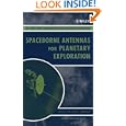 Spaceborne Antennas for Planetary Exploration (JPL Deep-Space Communications and Navigation Series) by William A. Imbriale and Joseph H. Yuen