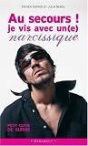 Au secours ! Je vis avec un(e) narcissique ! : Petit guide de survie