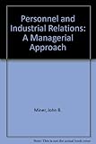 Personnel and industrial relations : a managerial approach
