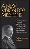 A New Vision for Missions: William Cameron Townsend, The Wycliffe Bible Translators, and the Culture of Early Evangelical Faith Missions, 1917-1945 (Religion and American Culture)