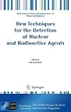 New Techniques for the Detection of Nuclear and Radioactive Agents (NATO Science for Peace and Security Series B: Physics and Biophysics)