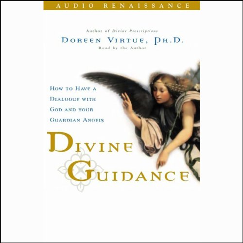 Divine Guidance: How to Have a Dialogue with God and Your Guardian Angels