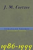 Stranger Shores: Literary Essays: 1986-1999