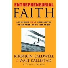 Entrepreneurial Faith: Launching Bold Initiatives to Expand God's Kingdom