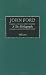 John Ford: A Bio-Bibliography (Bio-Bibliographies in the Performing Arts)