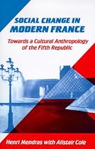 Social Change in Modern France: Towards a Cultural Anthropology of the Fifth Republic