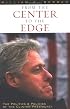 From the Center to the Edge: The Politics and Policies of the Clinton Presidency