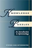 Knowledge Puzzles: An Introduction To Epistemology