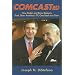 Comcasted: How Ralph and Brian Roberts Took Over America's TV, One Deal at a Time