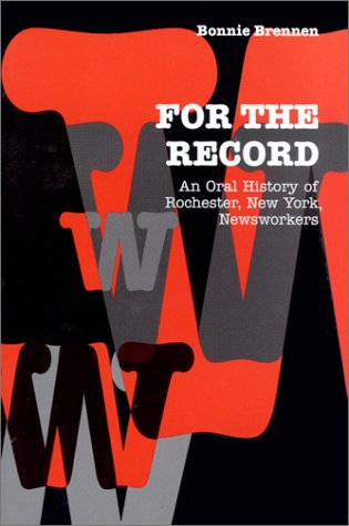 for the record an oral history of rochester ny newsworkers communications and media studies