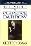 The People V. Clarence Darrow : The Bribery Trial Of America's Greatest Lawyer