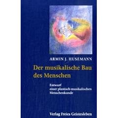 Der musikalische Bau des Menschen: Entwurf einer plastisch-musikalischen Menschenkunde