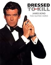 DRESSED TO KILL: James Bond - The Suited Hero DRESSED TO KILL: James Bond - The Suited Hero