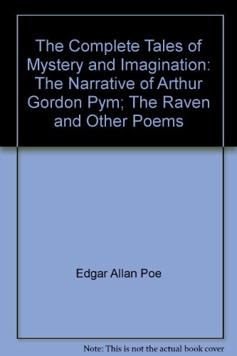 Edgar Allan Poe: The Complete Tales of Mystery and Imagination: The Narrative of Arthur Gordon Pym; The Raven and Other Poems