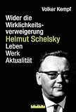 Produkt-Bild: Helmut Schelsky - Wider die Wirklichkeitsverweigerung: Leben, Werk, Aktualit&auml;t