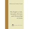 The Right to Life, Security, Privacy and Ownership in Islam (Fundamental Rights and Liberties in Islam series) by Mohammad Hashim Kamali