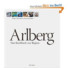 Arlberg. Das Kochbuch zur Region: Berge, Menschen, Gaumenfreuden