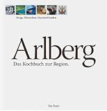  : Arlberg. Das Kochbuch zur Region: Berge, Menschen, Gaumenfreuden
