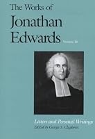 Letters and Personal Writings (The Works of Jonathan Edwards Series, Volume 16)