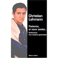 Patients, si vous saviez : Confessions d'un m�decin g�n�raliste