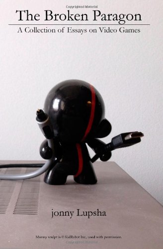 the broken paragon a collection of essays on video games