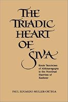 The Triadic Heart of Siva: Kaula Tantricism of Abhinavagupta in the Non-Dual Shaivism of Kashmir (Suny Series, Shaiva Traditions of Kashmir)