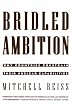 Bridled Ambition: Why Countries Constrain Their Nuclear Capabilities (Woodrow Wilson Center Special Studies)
