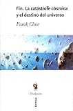 Fin. La Catastrofe Cosmica y El Destino del Universo (Spanish Edition)