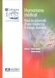Humanisme m�dical : Pour la p�rennit� d'une m�decine � visage humain