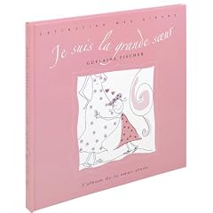 Je suis la grande soeur : L'album de ma premi�re ann�e avec...