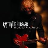 Ray Wylie Hubbard Delirium Tremolos