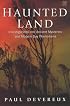 Haunted Land: Investigations into Ancient Mysteries and Modern Day Phenomena