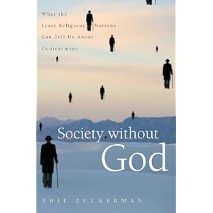 Society without God: What the Least Religious Nations Can Tell Us About Contentment by Phil Zuckerman