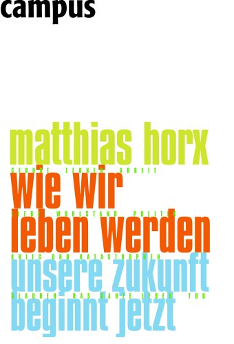 Wie wir leben werden: Unsere Zukunft beginnt jetzt