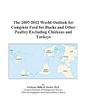 Review ICON Group International, Inc.  / The 2007-2012 World Outlook for Complete Feed for Ducks and Other Poultry Excluding Chickens and Turkeys
